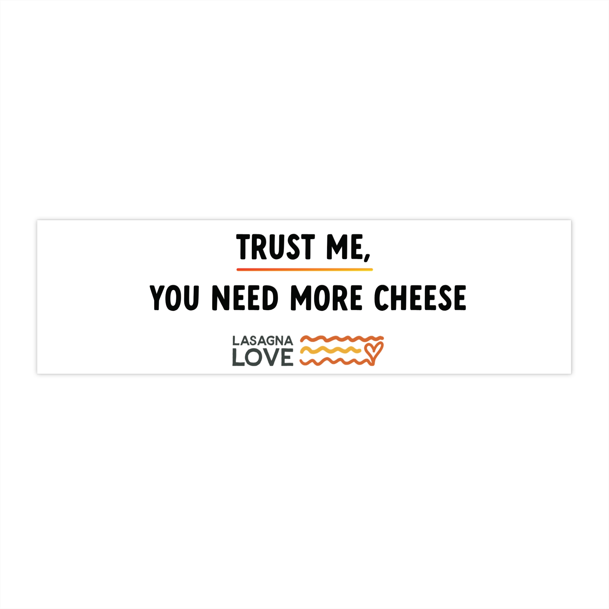 Bumper Sticker - "Trust Me, You Need More Cheese" Lasagna Love Sticker - Image 2